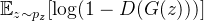 $\mathbb{E}_{z \sim p_z}[\log(1 - D(G(z)))]$