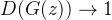 $D(G(z)) \to 1$