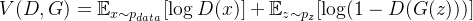 $V(D, G) = \mathbb{E}_{x \sim p_{data}}[\log D(x)] + \mathbb{E}_{z \sim p_z}[\log(1 - D(G(z)))]$