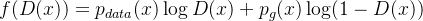$f(D(x)) = p_{data}(x) \log D(x) + p_g(x) \log(1 - D(x))$