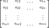 \begin{bmatrix} ^{a_{11}}&^{a_{12}} &\cdots &^{a_{1n}}\\ ^{a_{21}}& ^{a_{22}} & \cdots &^{a_{2n}}\\ \vdots& \vdots & & \vdots\\ ^{a_{m1}}& ^{a_{m2}} &\cdots &^{a_{mn}} \end{bmatrix}