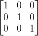 \begin{bmatrix} 1 & 0&0 \\ 0&1 &0 \\ 0& 0& 1 \end{bmatrix}