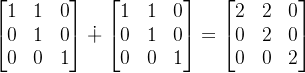 \begin{bmatrix} 1 & 1&0 \\ 0&1 &0 \\ 0& 0& 1 \end{bmatrix} \dotplus \begin{bmatrix} 1 & 1&0 \\ 0&1 &0 \\ 0& 0& 1 \end{bmatrix} = \begin{bmatrix} 2 & 2&0 \\ 0&2 &0 \\ 0& 0& 2 \end{bmatrix}