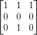 \begin{bmatrix} 1 & 1&1 \\ 0&0 &0 \\ 0& 1& 0 \end{bmatrix}