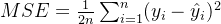 MSE=\frac{1}{2n}\sum_{i = 1}^{n}(y_i - \hat{y}_i)^2