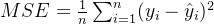 MSE=\frac{1}{n}\sum_{i = 1}^{n}(y_i - \hat{y}_i)^2